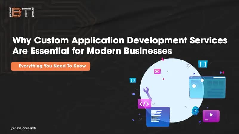 Why Custom Application Development Services Are Essential for Modern Businesses
